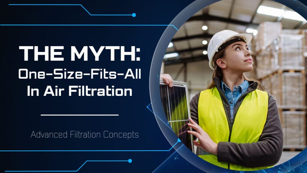 The Myth: One size fits all in air filtration